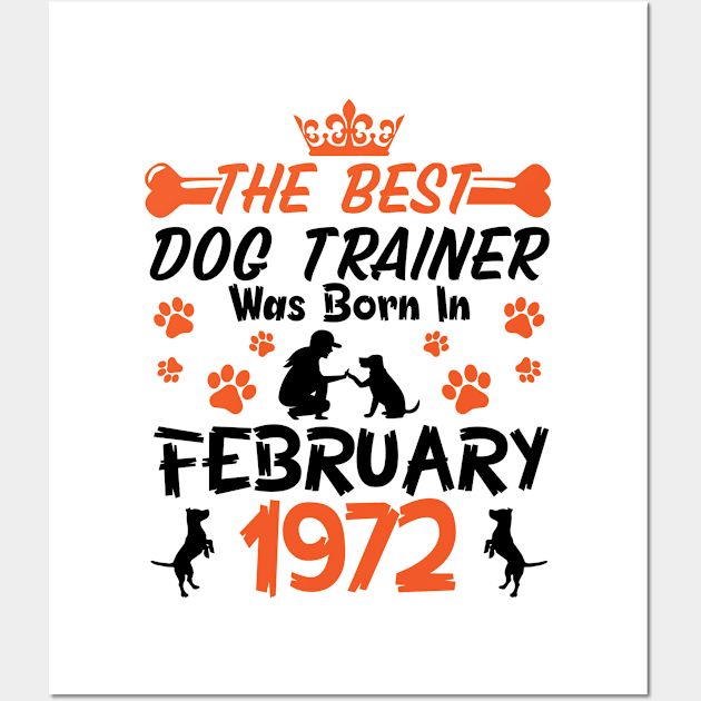 The Best Dog Trainer Was Born In February 1972 Happy Birthday Dog Mother Father 49 Years Old Wall Art by Cowan79